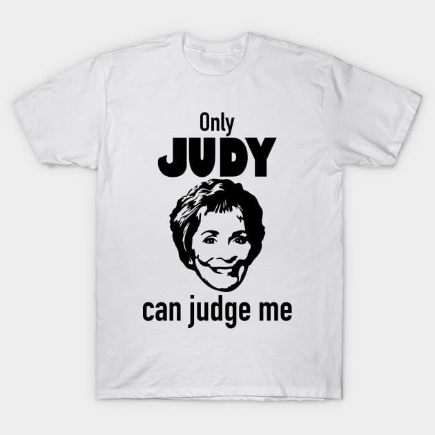 Only Judy Can Judge Me T-Shirt by Randomart